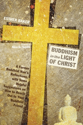 Buddhism in the Light of Christ by Baker, Esther