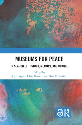 Museums for Peace: In Search of History, Memory, and Change by Apsel, Joyce