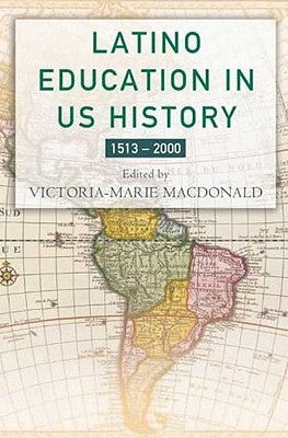 Latino Education in the United States: A Narrated History from 1513-2000 by MacDonald, V.