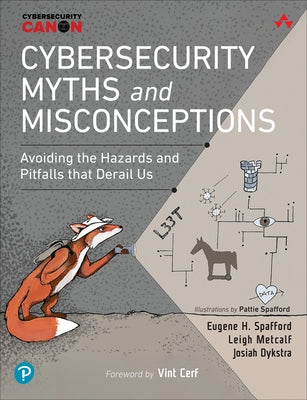 Cybersecurity Myths and Misconceptions: Avoiding the Hazards and Pitfalls That Derail Us by Spafford, Eugene