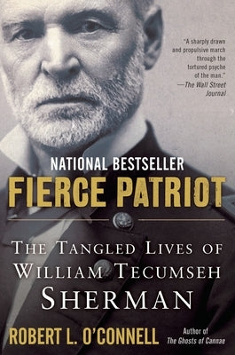 Fierce Patriot: The Tangled Lives of William Tecumseh Sherman by O'Connell, Robert L.