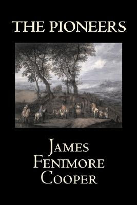 The Pioneers by James Fenimore Cooper, Fiction, Classics, Historical, Action & Adventure by Cooper, James Fenimore