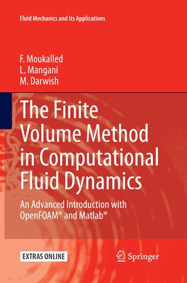 The Finite Volume Method in Computational Fluid Dynamics: An Advanced Introduction with OpenFOAM and MATLAB by Moukalled, F.