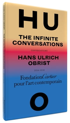 Hans Ulrich Obrist: The Infinite Conversations by Obrist, Hans Ulrich