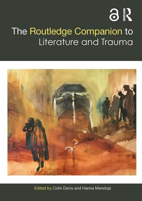 The Routledge Companion to Literature and Trauma by Davis, Colin