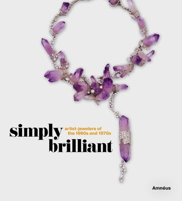 Simply Brilliant: Artist-Jewelers of the 1960s and 1970s by AmnÃ©us, Cynthia