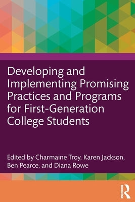 Developing and Implementing Promising Practices and Programs for First-Generation College Students by Troy, Charmaine