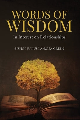 Words of Wisdom: In Interest on Relationships by Green, Bishop Julius La-Rosa