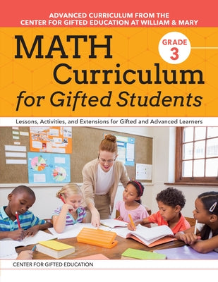 Math Curriculum for Gifted Students: Lessons, Activities, and Extensions for Gifted and Advanced Learners: Grade 3 by Centre for Gifted Education