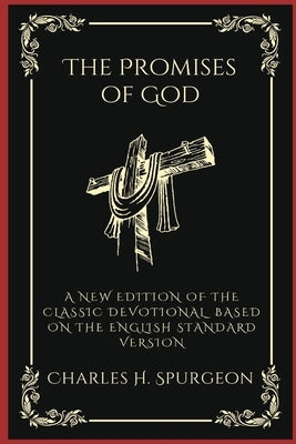 The Promises of God: A New Edition of the Classic Devotional Based on the English Standard Version by Spurgeon, Charles Haddon