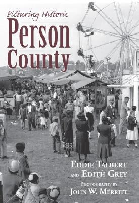 Picturing Historic Person County by Talbert, Eddie