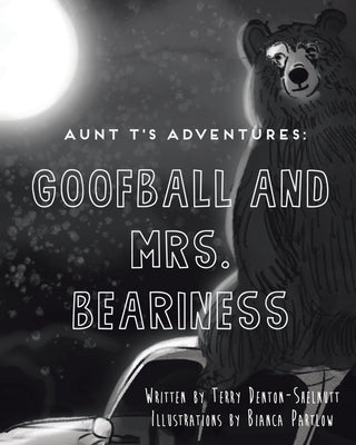 Aunt T's Adventures: Goofball and Mrs. Beariness by Denton-Shelnutt, Terry