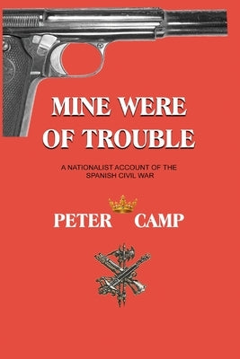 Mine Were of Trouble: A Nationalist Account of the Spanish Civil War by Kemp, Peter