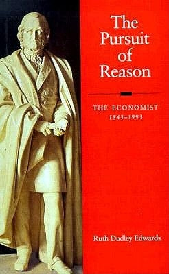 The Pursuit of Reason: The Economist 1843-1993 by Edwards, Ruth Dudley