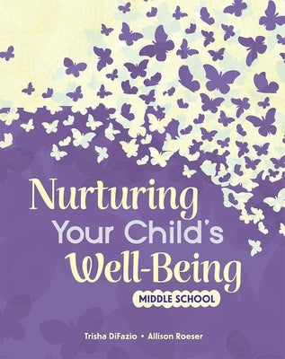 Nurturing Your Child's Well-Being: Middle School by Difazio, Trisha