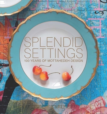 Splendid Settings: 100 Years of Mottahedeh Design by Kvalheim, Wendy