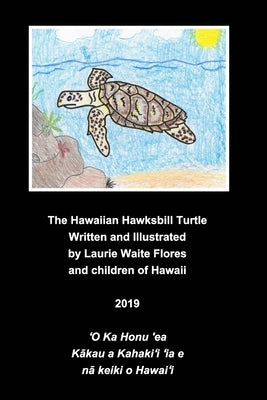 The Hawaiian Hawksbill Turtle - Honu'ea by Flores, Laurie Waite