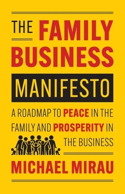 The Family Business Manifesto: A Roadmap to Peace in the Family and Prosperity in the Business by Mirau, Michael