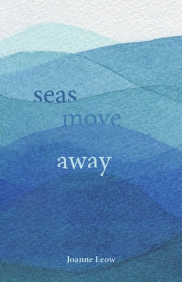 Seas Move Away by Leow, Joanne