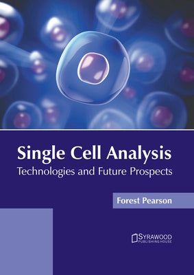 Single Cell Analysis: Technologies and Future Prospects by Pearson, Forest