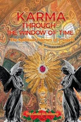 Karma Through the Window of Time: The Spiritual Journey of 2 Angels by de Rouvray, Vie Loriot