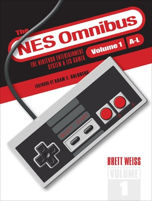 The NES Omnibus: The Nintendo Entertainment System and Its Games, Volume 1 (A-L) by Weiss, Brett