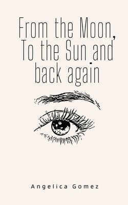 From the Moon, To the Sun and back again by Gomez, Angelica