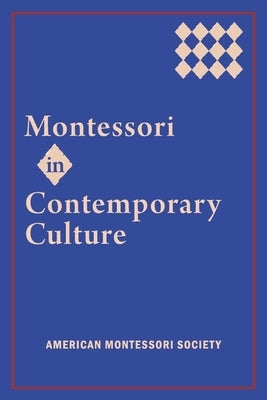 Montessori in Contemporary Culture by American Montessori Society, American Mo