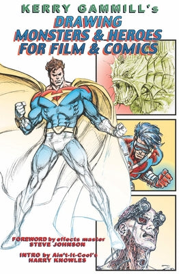 Drawing Monsters & Heroes for Film & Comics by Gammill, Kerry