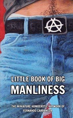 Little Book of Big Manliness: The Miniature Homoerotic Artwork of Fernando Carpaneda by Magazine, Carpazine Art