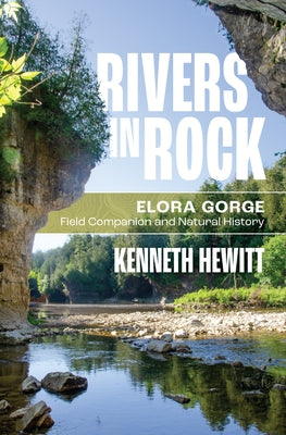 Rivers in Rock: Elora Gorge Field Companion and Natural History by Hewitt, Kenneth