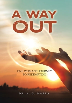 A Way Out: One Woman's Journey to Redemption by Marra, A. G.