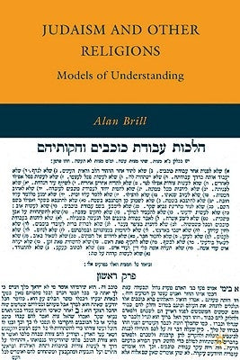 Judaism and Other Religions: Models of Understanding by Brill, Alan