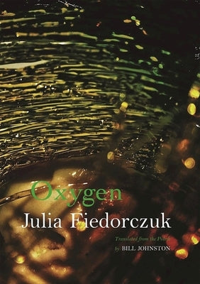 Oxygen: Selected Poems by Julia Fiedorczuk by Johnston, Bill