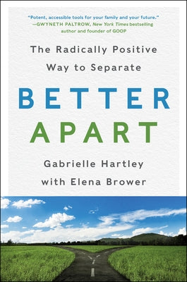 Better Apart: The Radically Positive Way to Separate by Hartley, Gabrielle