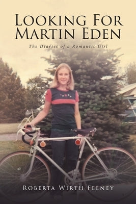 Looking For Martin Eden: The Diaries of a Romantic Girl by Wirth-Feeney, Roberta