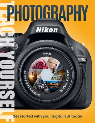 Teach Yourself Photography: Get Started with Your Digital SLR Today by George, Chris