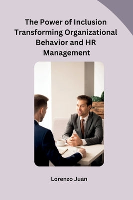 The Power of Inclusion Transforming Organizational Behavior and HR Management by Lorenzo Juan