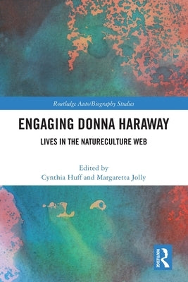 Engaging Donna Haraway: Lives in the Natureculture Web by Huff, Cynthia