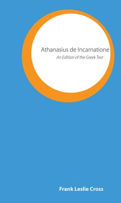 Athanasius de Incarnatione: An Edition of the Greek Text by Cross, Frank Leslie