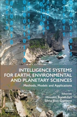 Intelligence Systems for Earth, Environmental and Planetary Sciences: Methods, Models and Applications by Bonakdari, Hossein