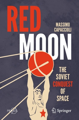 Red Moon: The Soviet Conquest of Space by Capaccioli, Massimo