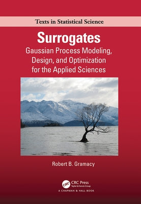 Surrogates: Gaussian Process Modeling, Design, and Optimization for the Applied Sciences by Gramacy, Robert B.