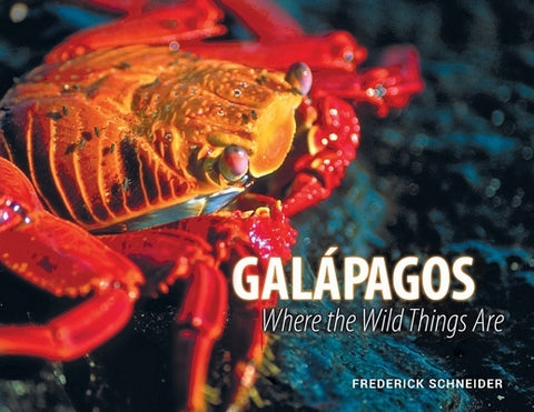 Gal?pagos: Where the Wild Things Are by Schneider, Frederick