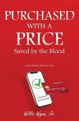 Purchased with a Price: Saved by the Blood by Wynn, Willie, Jr.