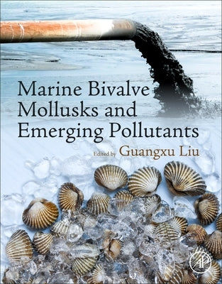 Marine Bivalve Mollusks and Emerging Pollutants by Liu, Guangxu