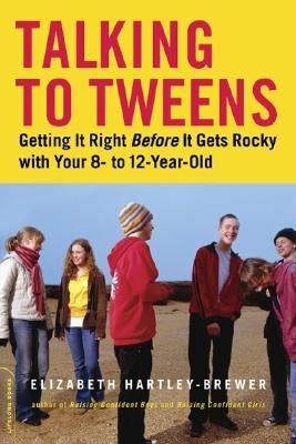 Talking to Tweens: Getting It Right Before It Gets Rocky with Your 8- To 12-Year-Old by Hartley-Brewer, Elizabeth