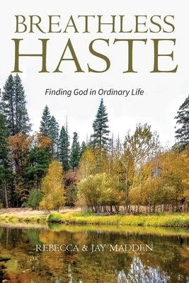 Breathless Haste: Finding God in Ordinary Life by Madden, Rebecca