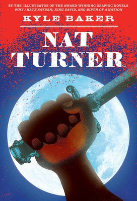 Nat Turner: A Graphic Novel by Baker, Kyle