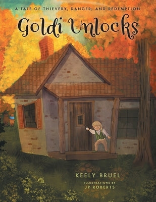 Goldi Unlocks: A Tale of Thievery, Danger, and Redemption by Bruel, Keely